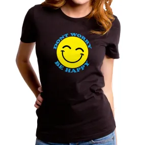 Don't Worry Be Happy Women's T-Shirt