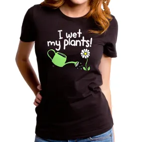 Wet My Plants Women's T-Shirt